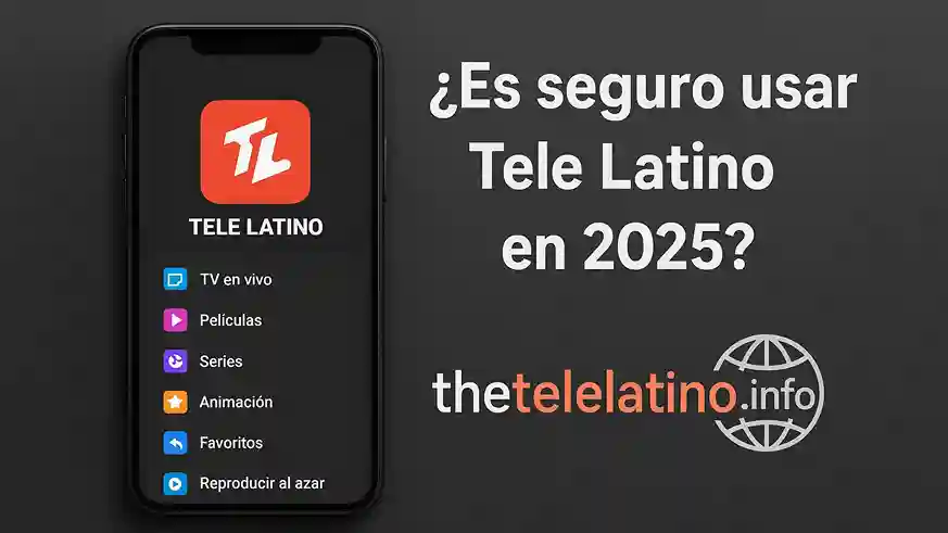 ¿Es seguro usar Tele Latino en 2025?